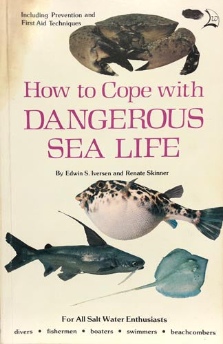 How To Cope With Dangerous Sea Life A Guide to Animals that Sting, Bite or are Poisonous to Eat from the Waters of the Western Atlantic, Caribbean, and Gulf of Mexico.