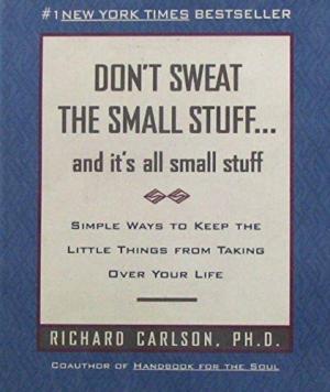 Don't Sweat The Small Stuff...and It's All Small Stuff