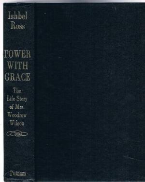Power With Grace: The Life of Mrs. Woodrow Wilson