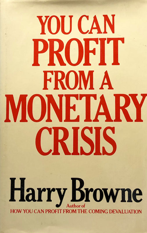 You Can Profit From A Monetary Crisis