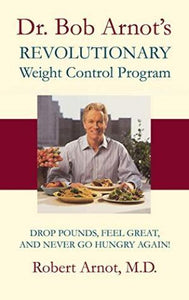 Dr. Bob Arnot's Revolutionary Weight Control Program