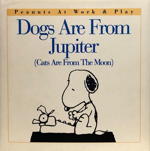 Dogs Are From Jupiter (Cats Are From The Moon)