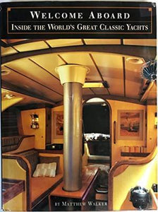 Welcome Aboard Inside the World's Great Classic Yachts