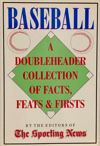 Baseball : A Doubleheader Collection of Facts, Feats & Firsts