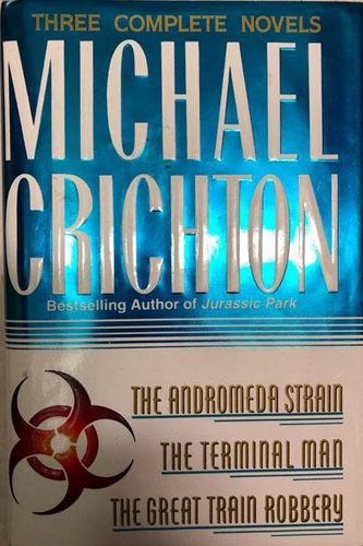 Three Complete Novels: The Andromeda Strain, The Terminal Man, The Great Train Robbery"