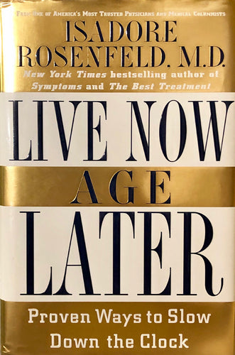 Live Now, Age Later: Proven Ways to Slow Down the Clock