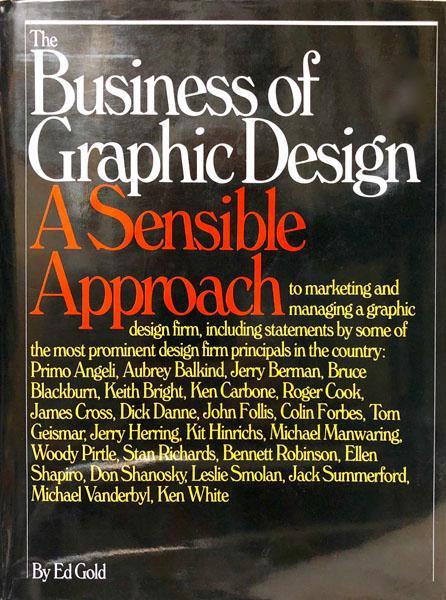 The Business of Graphic Design: A Sensible Approach to Marketing and Managing a Graphic Design Firm