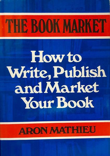 The Book Market: How To Write, Publish and Market Your Book