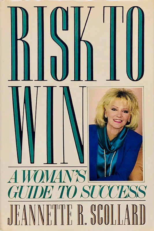Risk To Win: A Woman's Guide To Success
