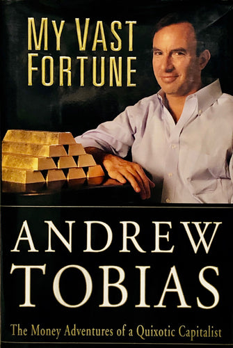 My Vast Fortune : The Money Adventures of a Quixotic Capitalist