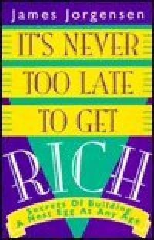 It's Never Too Late To Get Rich