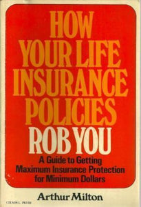 How Your Life Insurance Policies Rob You
