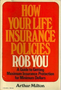 How Your Life Insurance Policies Rob You