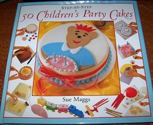 Step-by-Step 50 Children's Party Cakes