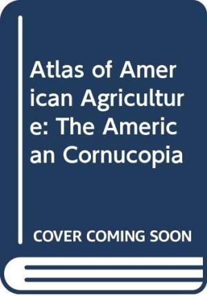 Atlas of American Agriculture : The American Cornucopia
