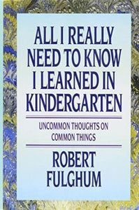 All I Really Need To Know I Learned In Kindergarten