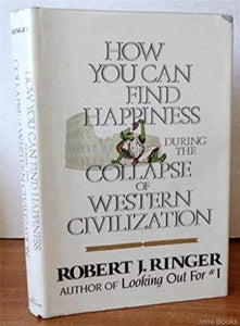 How You Can Find Happiness During The Collapse of Western Civilization