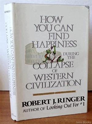 How You Can Find Happiness During The Collapse of Western Civilization