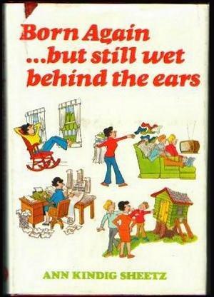 Born Again But Still Wet Behind The Ears