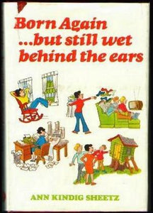 Born Again But Still Wet Behind The Ears
