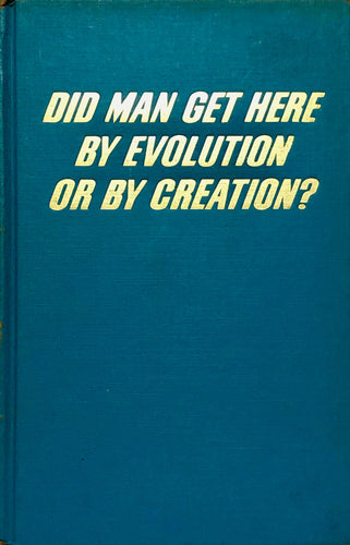 Did Man Get Here By Evolution Or By Creation'