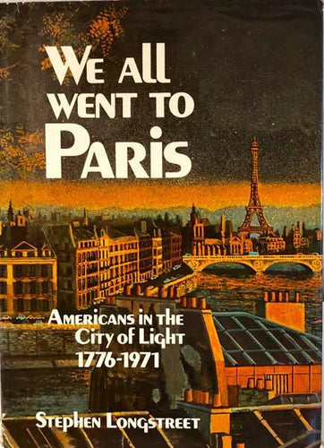 We All Went to Paris: Americans in the City of Light 1776-1971