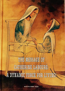 The Message of Catherine Laboure: A Dynamic Force For Living