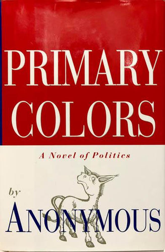 Primary Colors A Novel of Politics