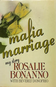 Mafia Marriage: My Story by Rosalie Bonanno