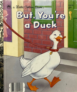 But, You're A Duck