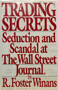 Trading Secrets : Seduction and Scandal at The Wall Street Journal.