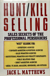 Hunt/Kill Selling : Sales Secrets Of The Professional Persuaders