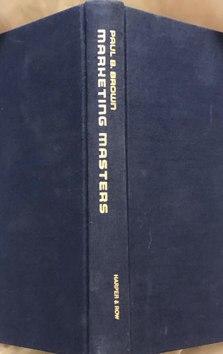 Marketing Masters : Lessons in the Art of Marketing from those who do it best.