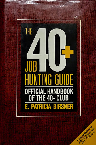 The 40+ Job-Hunting Guide : Official Handbook of the 40+ Club