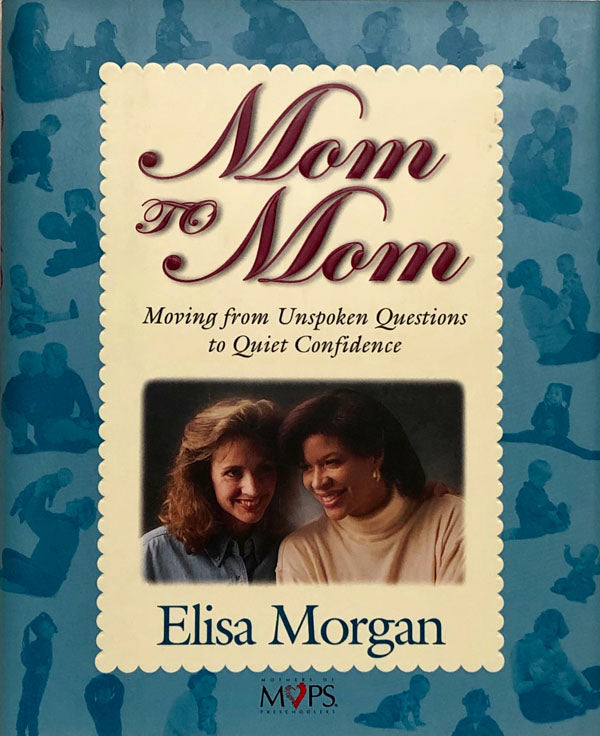 Mom To Mom : Moving from Unspoken Questions to Quiet Confidence