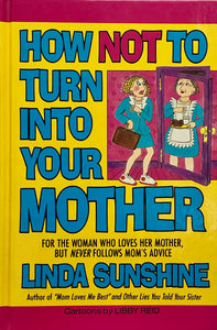 How Not To Turn Into Your Mother