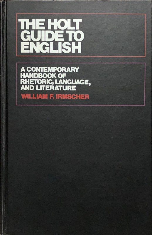 The Holt Guide To English: A Contemporary Handbook of Rhetoric, Language, and Literature
