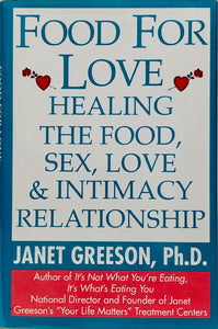 Food For Love: Healing the Food, Sex, Love & Intimacy Relationship
