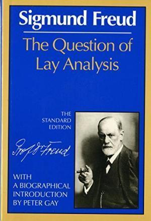 The Question of Lay Analysis with Freud's 1927 Postscript