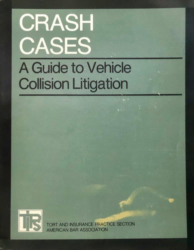Crash Cases: A Guide To Vehicle Collision Litigation