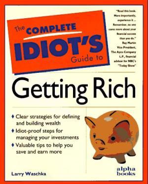 The Complete Idiot's Guide to Getting Rich