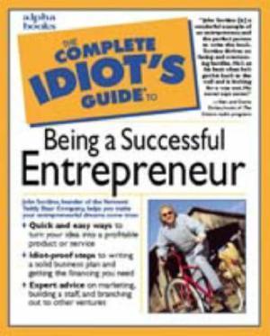 The Complete Idiot's Guide to Being A Successful Entrepreneur