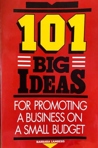 101 Big Ideas For Promoting A Business On A Small Budget