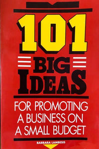 101 Big Ideas For Promoting A Business On A Small Budget