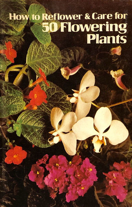 How to Reflower & Care for 50 Flowering Plants.