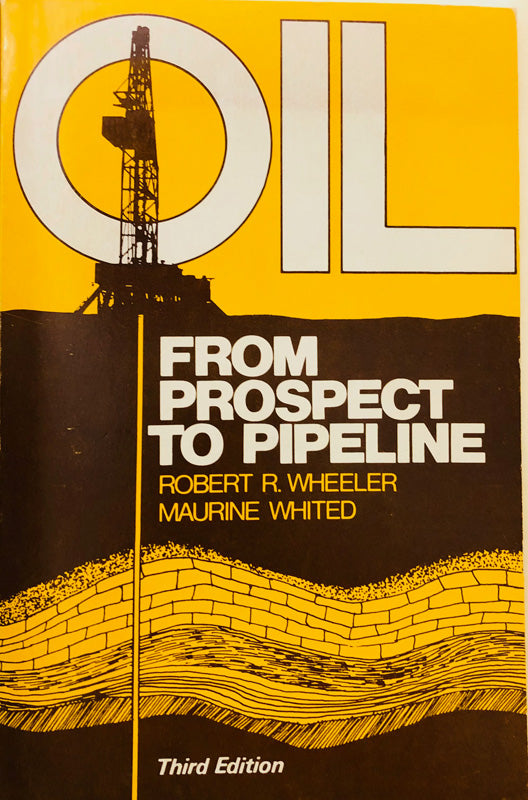 Oil From Prospect to Pipeline, Third Edition