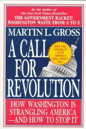 A Call For Revolution : How Washington is Strangling America: And How To Stop It