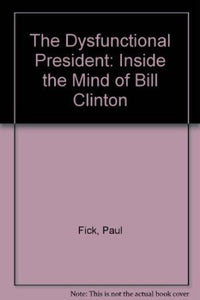 Dysfunctional President : Inside The Mind of Bill Clinton