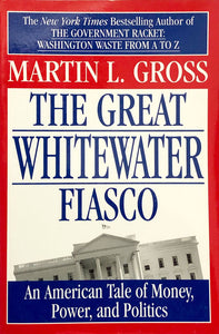 The Great Whitewater Fiasco; An American Tale of Money, Power, and Politics