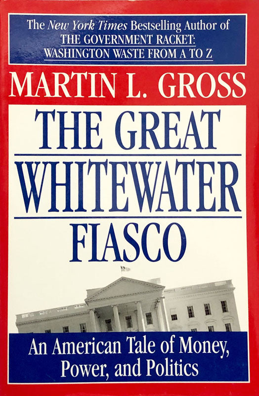 The Great Whitewater Fiasco; An American Tale of Money, Power, and Politics